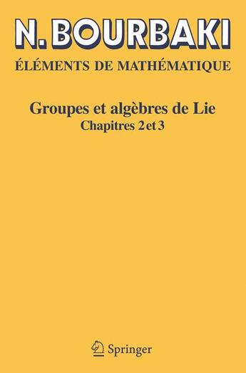 Couverture du livre « Éléments de mathématique ; groupes et algèbres de Lie, chapitres 2 et 3 » de Nicolas Bourbaki aux éditions Springer Verlag