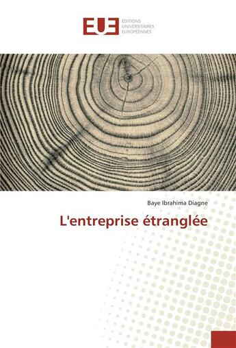 Couverture du livre « L'entreprise etranglee » de Ibrahima Diagne Baye aux éditions Editions Universitaires Europeennes