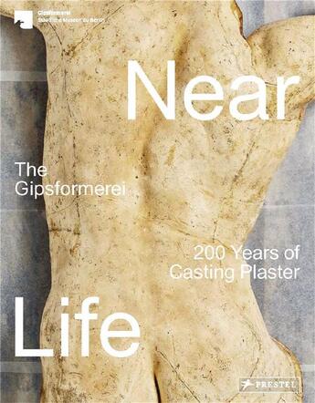 Couverture du livre « Near life the gipsformerei 200 years of casting plaster » de  aux éditions Prestel