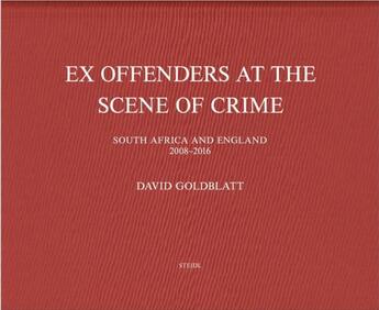 Couverture du livre « Ex-offenders at the scene of crime ; South Africa and England, 2008-2016 » de David Goldblatt aux éditions Steidl