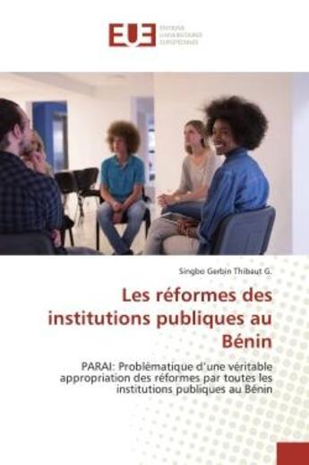 Couverture du livre « Les reformes des institutions publiques au Benin : PARAI: Problématique d'une véritable appropriation des réformes par toutes les institutions » de Thibaut aux éditions Editions Universitaires Europeennes