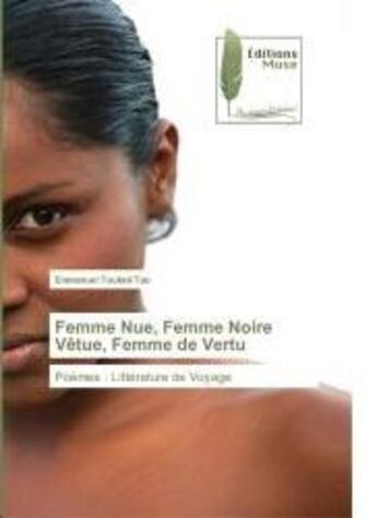 Couverture du livre « Femme Nue, Femme Noire Vêtue, Femme de Vertu : Poèmes : Littérature de Voyage » de Emmanuel Toukmi Tao aux éditions Muse