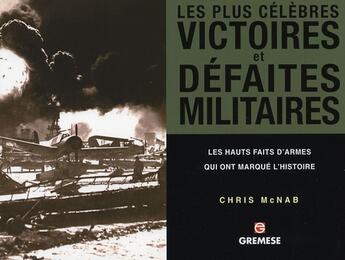 Couverture du livre « Les plus celebres victoires et defaites militaires. les hauts faits d'armes qui ont marque l'histoir » de Mcnab C aux éditions Gremese