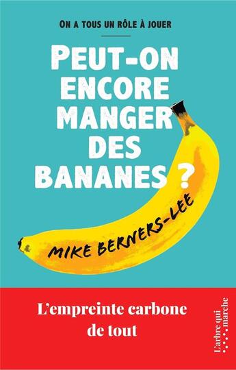Couverture du livre « Peut-on encore manger des bananes ? L'empreinte carbone de tout » de Mike Berners-Lee aux éditions L'arbre Qui Marche