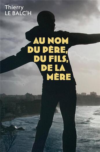 Couverture du livre « Au nom du pere, du fils, de la mere » de Le Balc'H Thierry aux éditions Librinova