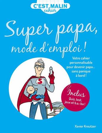 Couverture du livre « C'est malin cahier ; super papa mode d'emploi ! votre cahier personnalisable pour devenir papa... sans panique à bord ! » de Xavier Kreutzer aux éditions Leduc