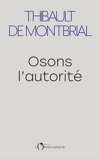 Couverture du livre « Osons l'autorité » de Thibault De Montbrial aux éditions L'observatoire