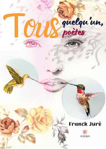 Couverture du livre « Tous quelqu'un, tous poètes » de Franck Jure aux éditions Le Lys Bleu