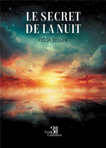 Couverture du livre « Le Secret de la Nuit » de Celia Zeller aux éditions Les Trois Colonnes