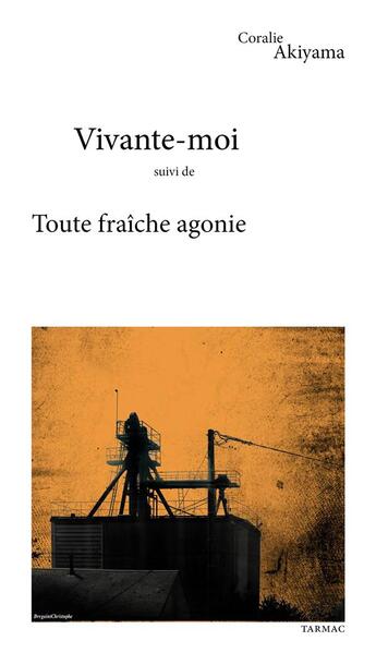 Couverture du livre « Vivante-moi suivi de toute fraiche agonie » de Coralie Akiyama aux éditions Tarmac