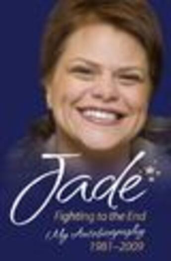 Couverture du livre « Jade Goody - Fighting to the End: My Autobiography 1981-2009 » de Goody Jade aux éditions Blake John Digital