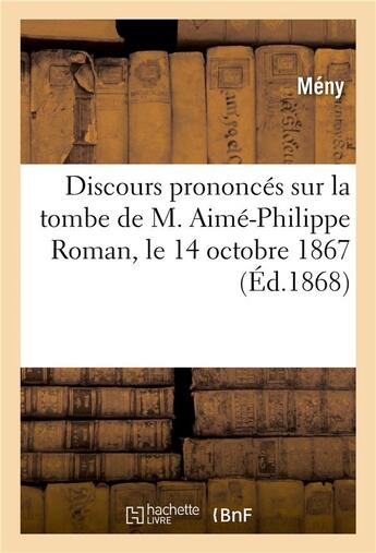 Couverture du livre « Discours prononces sur la tombe de m. aime-philippe roman, le 14 octobre 1867 » de Clemencet/Meny/Bian aux éditions Hachette Bnf