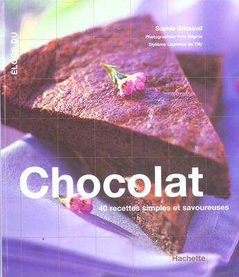 Couverture du livre « Eloge Du Chocolat ; 40 Recettes Simples Et Savoureuses » de Sophie Brissaud aux éditions Hachette Pratique