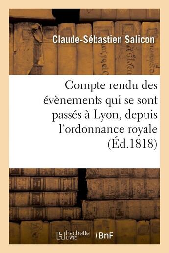 Couverture du livre « Compte rendu des evenements qui se sont passes a lyon, depuis l'ordonnance royale - du 5 septembre 1 » de Salicon C-S. aux éditions Hachette Bnf