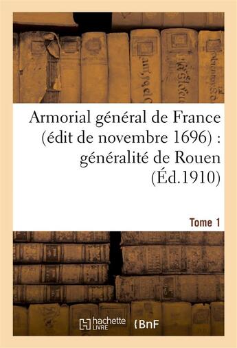 Couverture du livre « Armorial general de france (edit de novembre 1696) : generalite de rouen. t. 1 » de  aux éditions Hachette Bnf