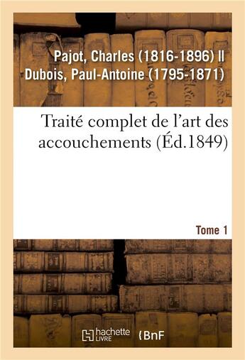 Couverture du livre « Traite complet de l'art des accouchements. tome 1 » de Pajot Charles aux éditions Hachette Bnf