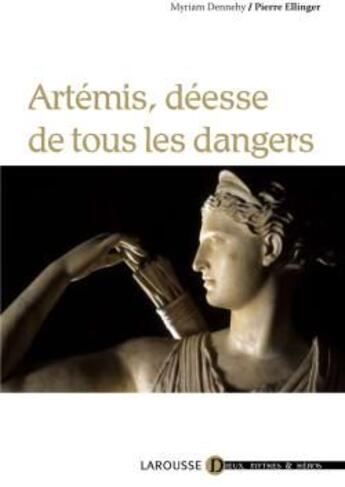 Couverture du livre « Artémis, déesse de tous les dangers » de Ellinger+Dennehy aux éditions Larousse