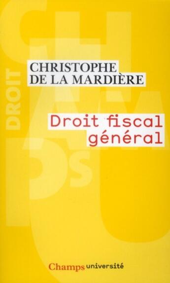 Couverture du livre « Droit fiscal général » de Christophe De La Mardiere aux éditions Flammarion