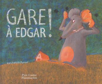 Couverture du livre « Gare à edgar ! » de Jean-Francois Dumont aux éditions Pere Castor