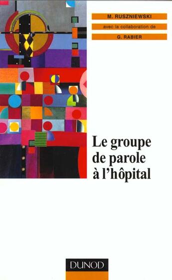 Couverture du livre « Le groupe de parole a l'hopital » de Martine Rusznienski et Gilles Rabier aux éditions Dunod