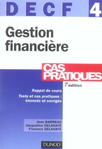 Couverture du livre « Decf N.4 ; Gestion Financiere ; Cas Pratiques » de Jacqueline Delahaye et Jean Barreau et Florence Delahaye aux éditions Dunod