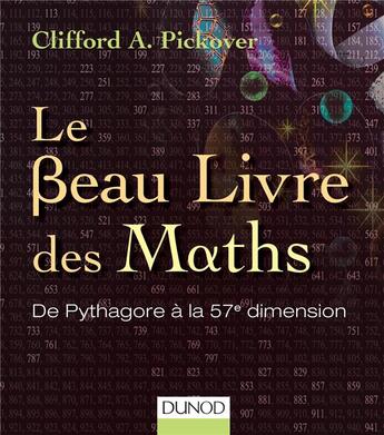 Couverture du livre « Le beau livre des maths ; de Pythagore à la 57e dimension » de Clifford Pickover aux éditions Dunod