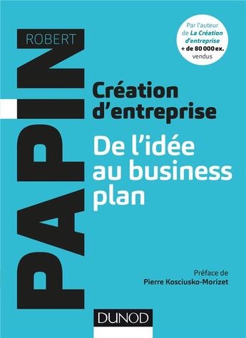 Couverture du livre « Création d'entreprise, de l'idée au business plan » de Robert Papin aux éditions Dunod