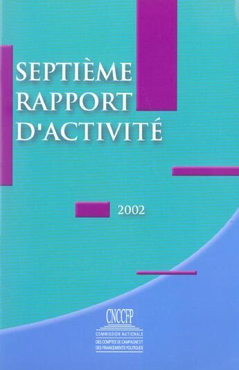 Couverture du livre « Septieme rapport d'activite ; commission des comptes de campagne et des financements de partis politiques » de Ccfp aux éditions Documentation Francaise