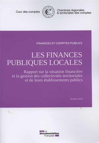 Couverture du livre « Les finances publiques locales, octobre 2016 ; rapport sur la situation financière et la gestion des collectivités territoriales et de leurs établissementss » de Cour Des Comptes aux éditions Documentation Francaise