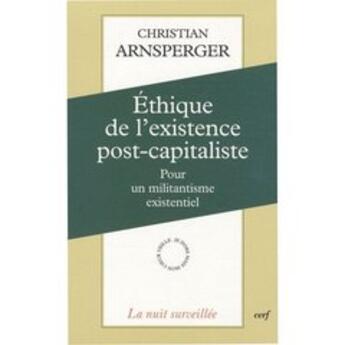 Couverture du livre « Éthique de l'existence post-capitaliste pour un militantisme existentiel » de Arnsperger C aux éditions Cerf