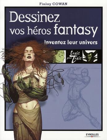 Couverture du livre « Dessinez vos héros fantasy. inventez leur univers » de Cowan F aux éditions Eyrolles