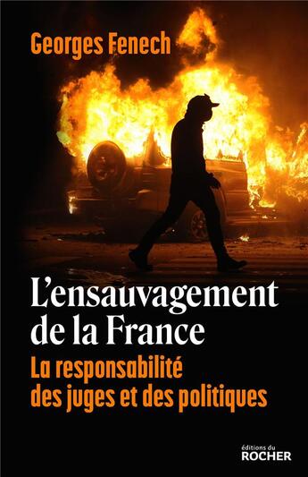 Couverture du livre « L'ensauvagement de la France : la responsabilité des juges et des politiques » de Georges Fenech aux éditions Rocher