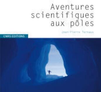 Couverture du livre « Aventures scientifiques aux Pôles » de Jean-Pierre Ternaux aux éditions Cnrs