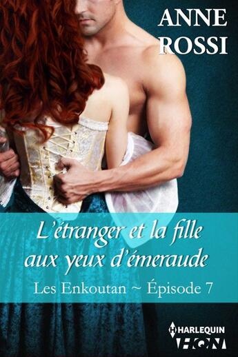 Couverture du livre « Les Enkoutan t.7 ; l'étranger et la fille aux yeux d'émeraude » de Anne Rossi aux éditions Hqn