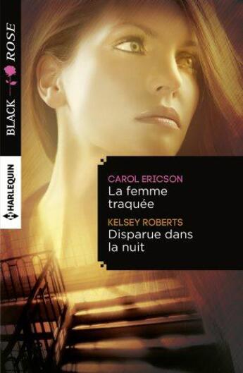 Couverture du livre « La femme traquée ; disparue dans la nuit » de Kelsey Roberts et Carol Ericson aux éditions Harlequin