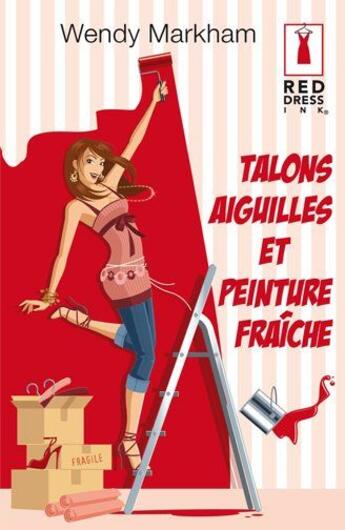 Couverture du livre « Talons aiguilles et peinture fraîche » de Wendy Markham aux éditions Harlequin