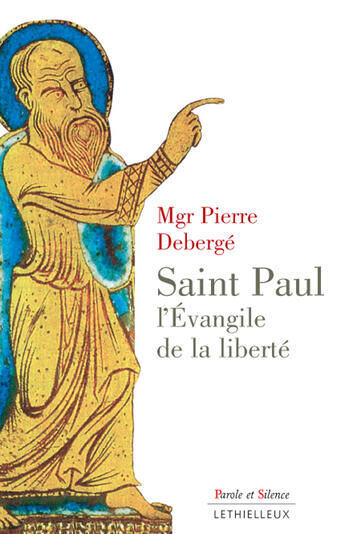 Couverture du livre « Saint Paul, l'évangile de la liberté » de Pierre Deberge aux éditions Lethielleux