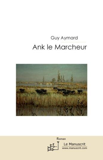 Couverture du livre « Ank le marcheur » de Guy Aymard aux éditions Le Manuscrit