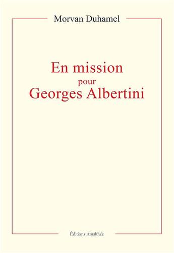 Couverture du livre « En mission pour Georges Albertini » de Morvan Duhamel aux éditions Amalthee