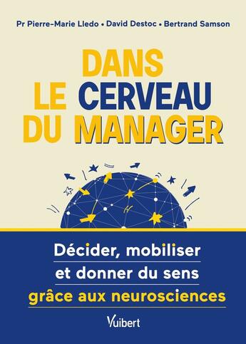 Couverture du livre « Dans le cerveau du manager ! Décider, mobiliser et donner du sens grâce aux neurosciences » de Pierre-Marie Lledo et Bertrand Samson et David Destoc aux éditions Vuibert