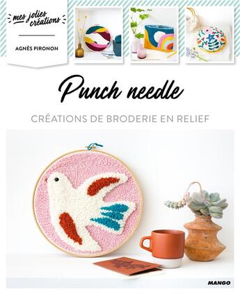 Couverture du livre « Punch needle ; créations de broderie en relief » de Agnes Pironon aux éditions Mango