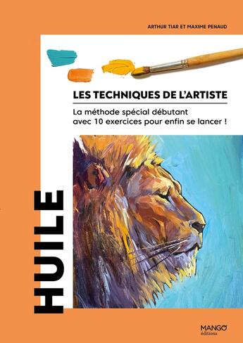 Couverture du livre « Les techniques de l'artiste : Huile » de Maxime Penaud et Arthur Tiar aux éditions Mango