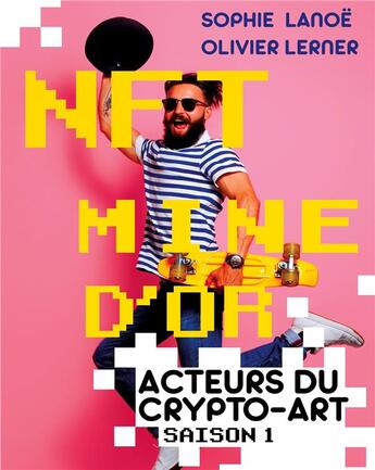 Couverture du livre « NFT, mine d'or : acteurs du crypto-art, saison 1 » de Olivier Lerner et Sophie Lanoe aux éditions Books On Demand