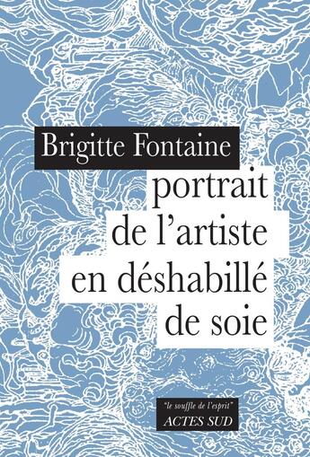 Couverture du livre « Portrait de l'artiste en déshabillé de soie » de Brigitte Fontaine aux éditions Actes Sud