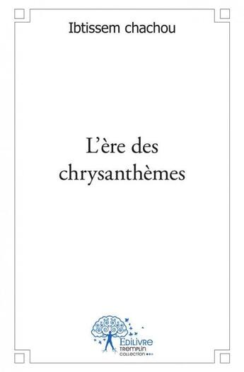 Couverture du livre « L'ere des chrysanthemes - recueil de poesies en vers libres » de Chachou Ibtissem aux éditions Edilivre