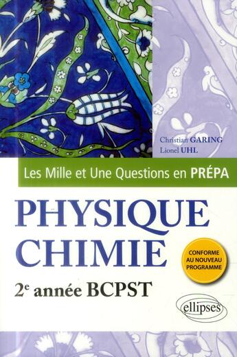 Couverture du livre « Les 1001 questions de la physique-chimie en prepa - 2e annee bcpst - programme 2014 » de Garing/Uhl aux éditions Ellipses