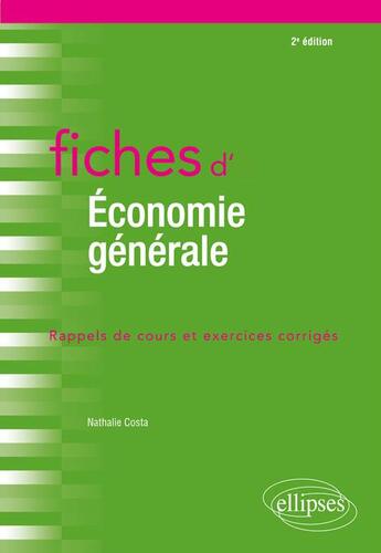 Couverture du livre « Fiches d'économie générale (2e édition) » de Nathalie Costa aux éditions Ellipses