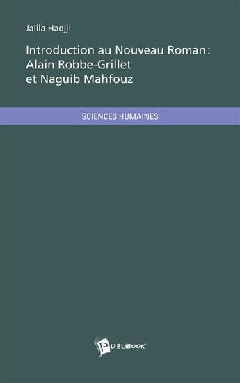 Couverture du livre « Introduction au Nouveau Roman : Alain Robbe Grillet et Naguib Mahfouz » de Jalila Hadjji aux éditions Publibook