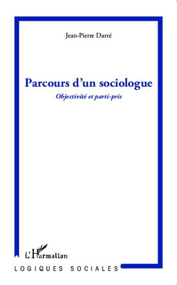 Couverture du livre « Parcours d'un sociologue ; objectivité et parti-pris » de Jean-Pierre Darre aux éditions L'harmattan