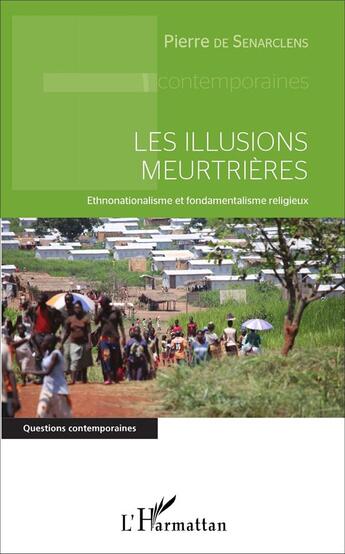 Couverture du livre « Illusions meurtrières ; ethnonationalisme et fondamentalisme religieux » de Pierre De Senarclens aux éditions L'harmattan